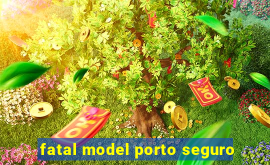 fatal model porto seguro